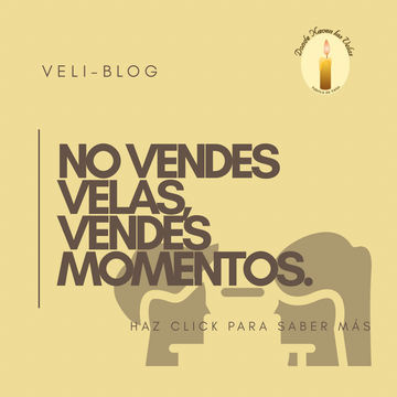 No vendes velas: vendes momentos (y así deberías comunicarlo)