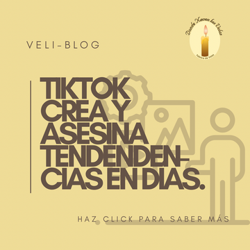 COMO TIKTOK CREA Y MATA TENDENCIAS EN VELAS EN CUESTION DE DIAS