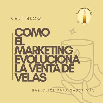 COMO EL MARKETING ESTA EVOLUCIONANDO LA VENTA DE VELAS