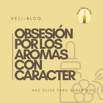 LA OBSESION POR LOS AROMAS CON CARACTER