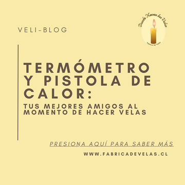 TERMOMETRO Y LA PISTOLA DE CALOR. SU IMPORTANCIA EN LA FABRICACIÓN DE VELAS