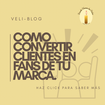 Cómo convertir clientes en fans de tu marca.